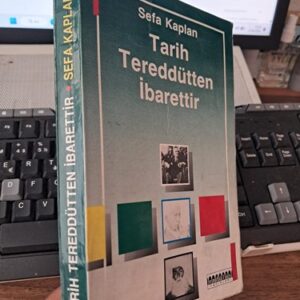 TARİH TEREDDÜTTEN İBARETTİR/Sefa KAPLAN