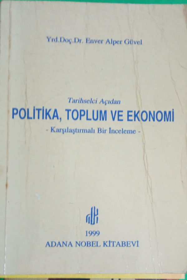 Tarihselci Açıdan POLİTİKA, TOPLUM VE EKONOMİ/Yrd.Doç.Dr.Enver Alper Güvel