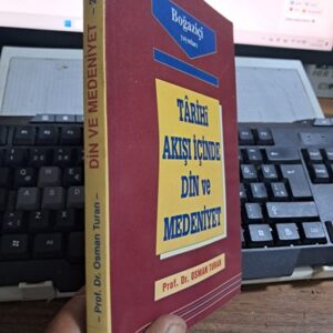 TARİHİ AKIŞI İÇİNDE DİN VE MEDENİYET/ Prof. Dr. Osman TURAN