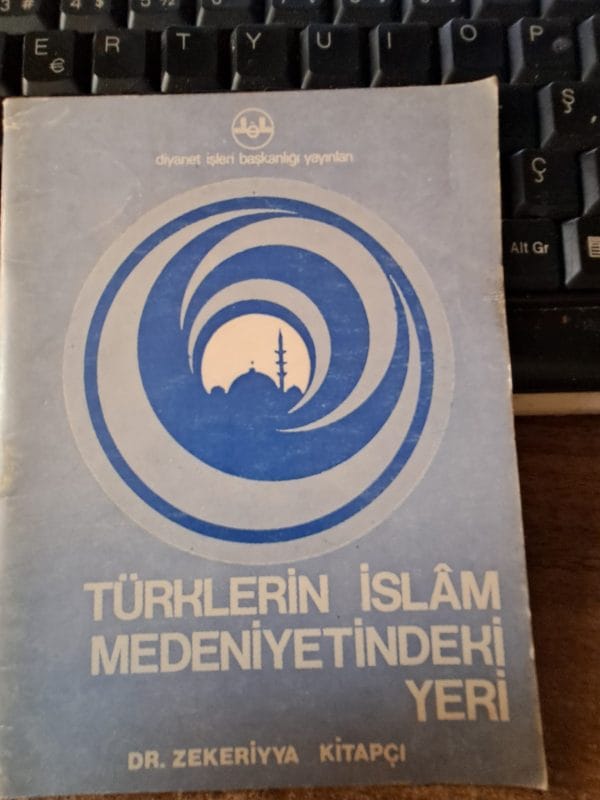 TÜRKLERİN İSLAM MEDENİYETİNDEKİ YERİ/ Dr. Zekeriyya KİTAPÇI